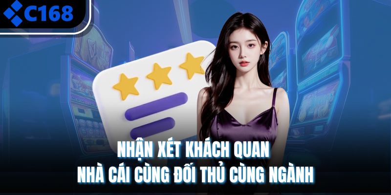 Nhận xét khách quan nhà cái cùng đối thủ cùng ngành